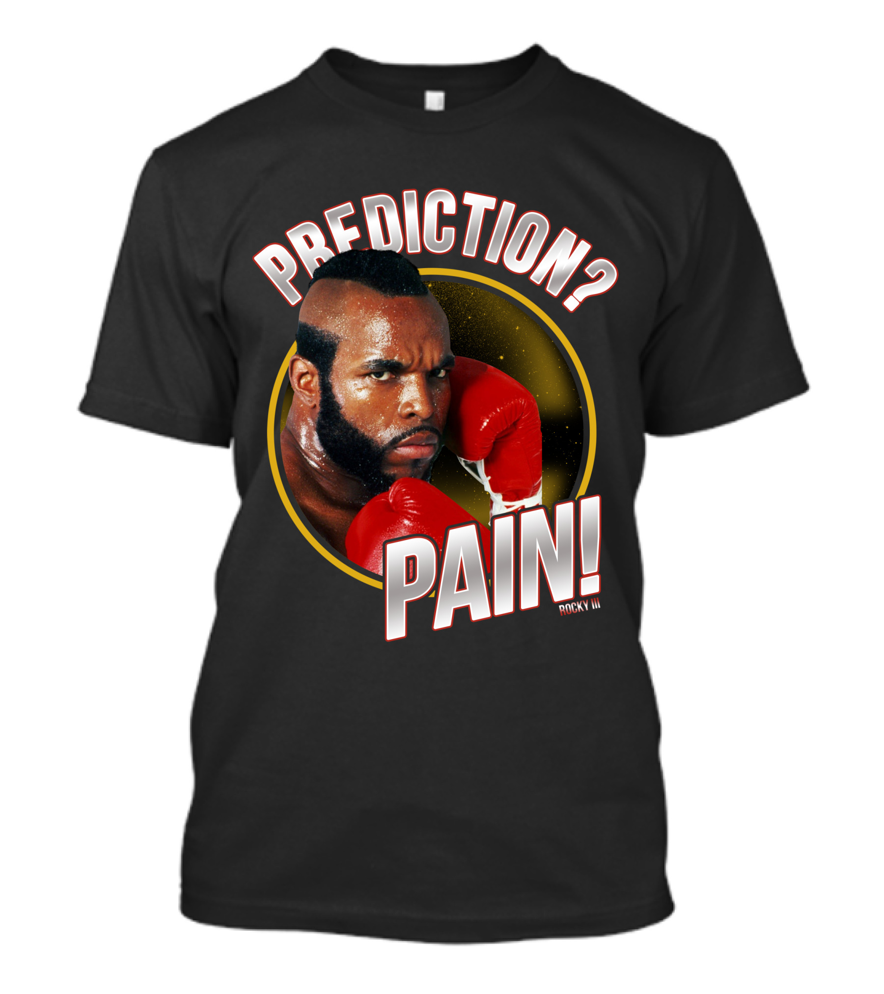 Rocky III Prediction? Pain T-Shirt