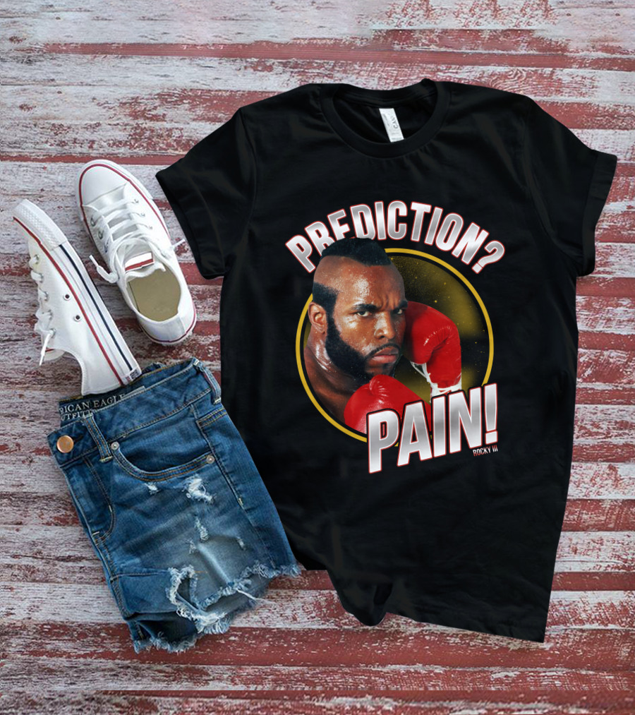 Rocky III Prediction? Pain T-Shirt