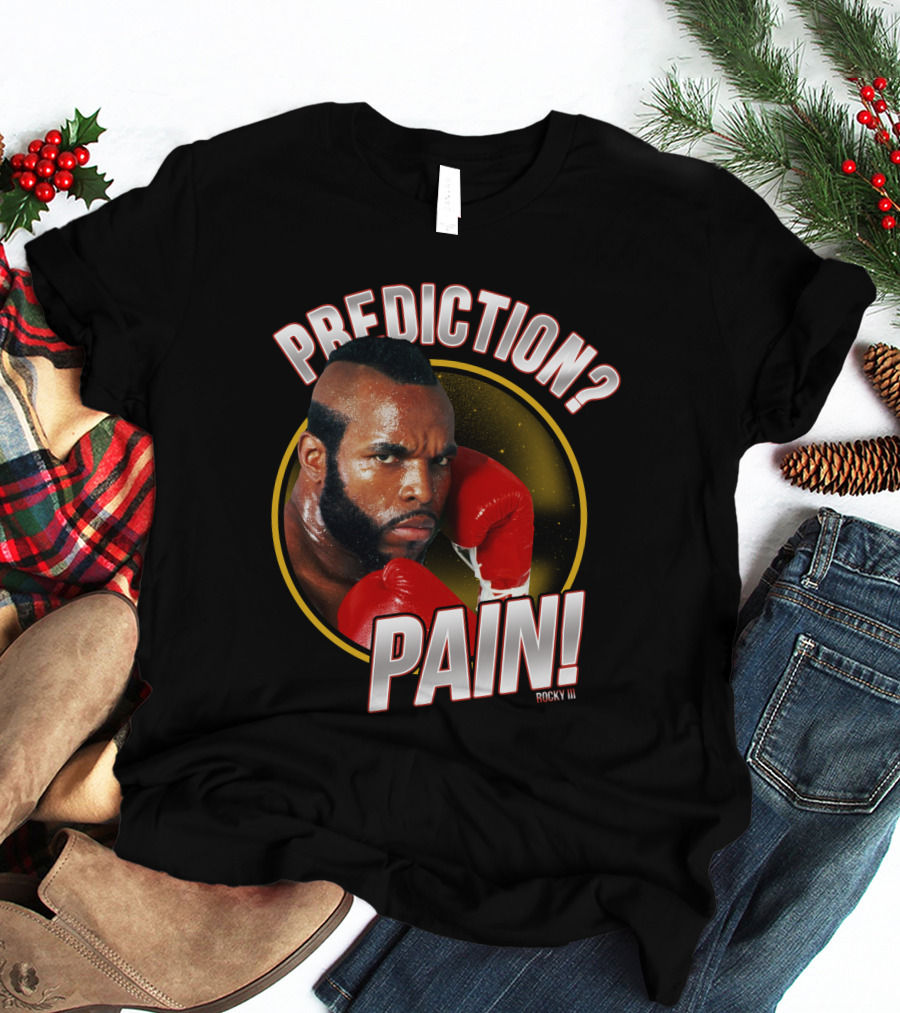 Rocky III Prediction? Pain T-Shirt