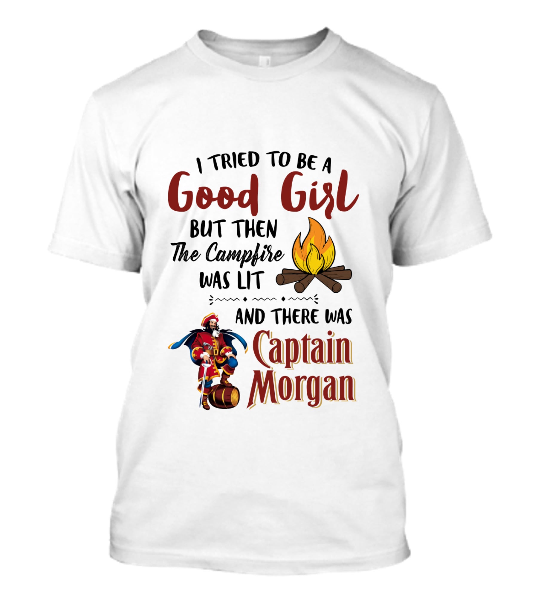 I Tried To Be A Good Girl But Then The Campfire Was Lit And There Was Captain Morgan T-Shirt