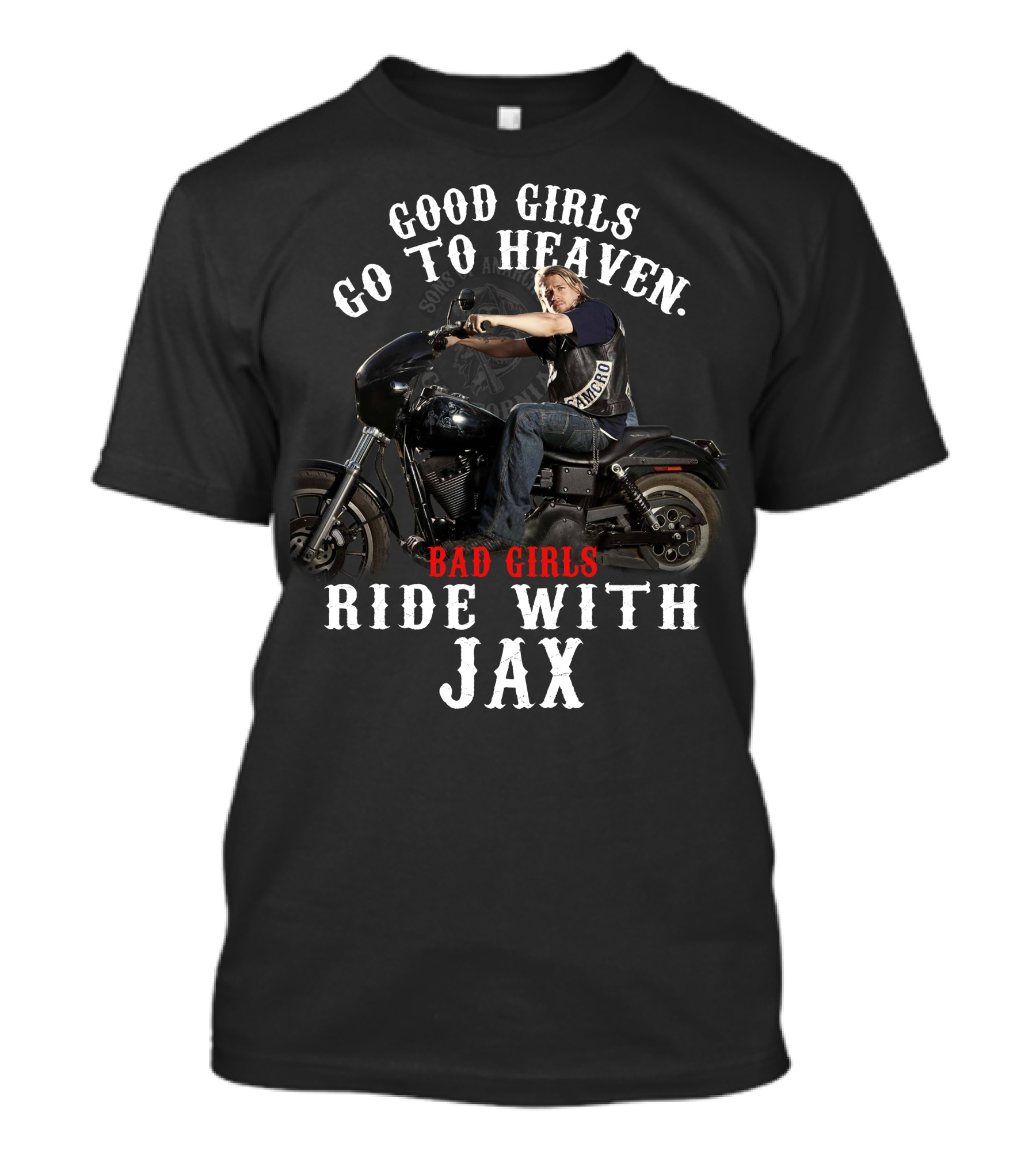 Good Girls Go To Heaven Bad Girls Ride With Jax Sons Of Anarchy T-Shirt