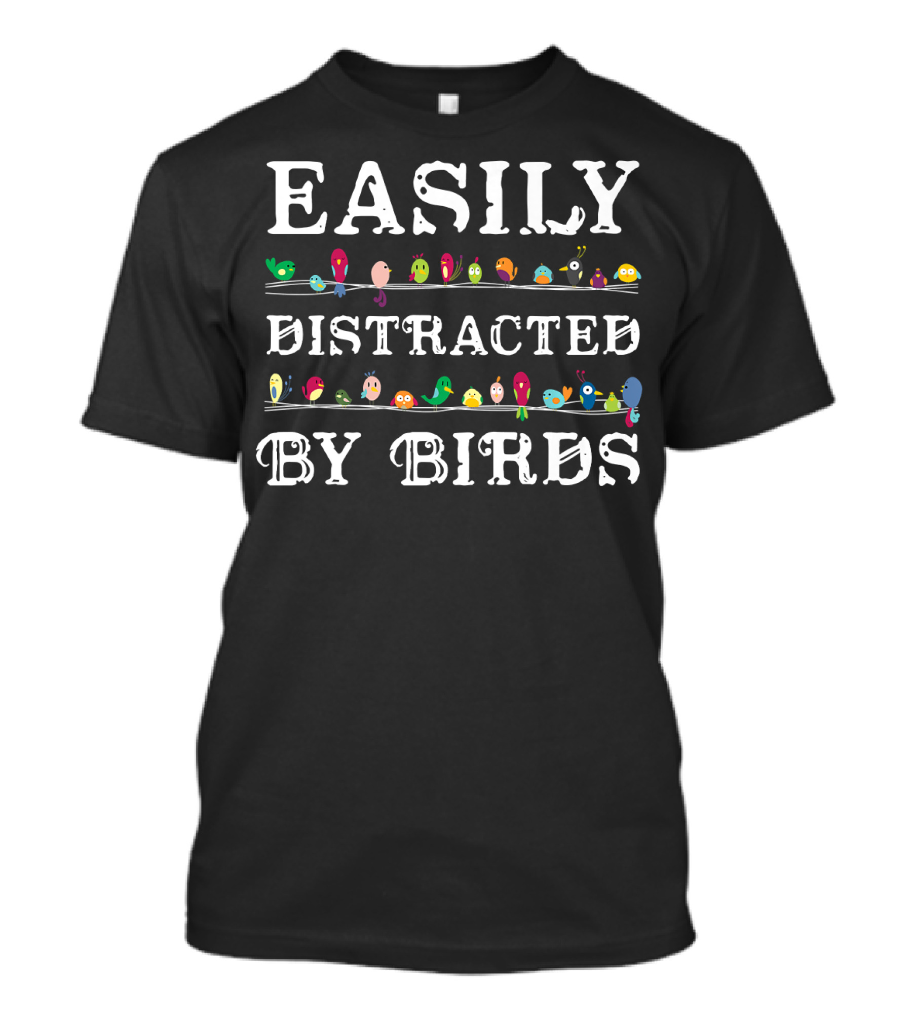 Easily Distracted By Birds Colorful Birding Text T-Shirt