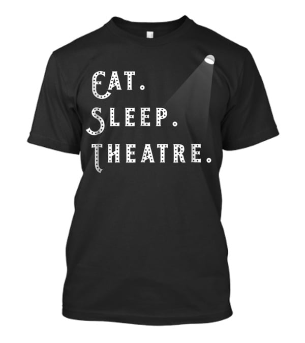 Eat Sleep Theatre Drama Play Theatre Spotlight T-Shirt