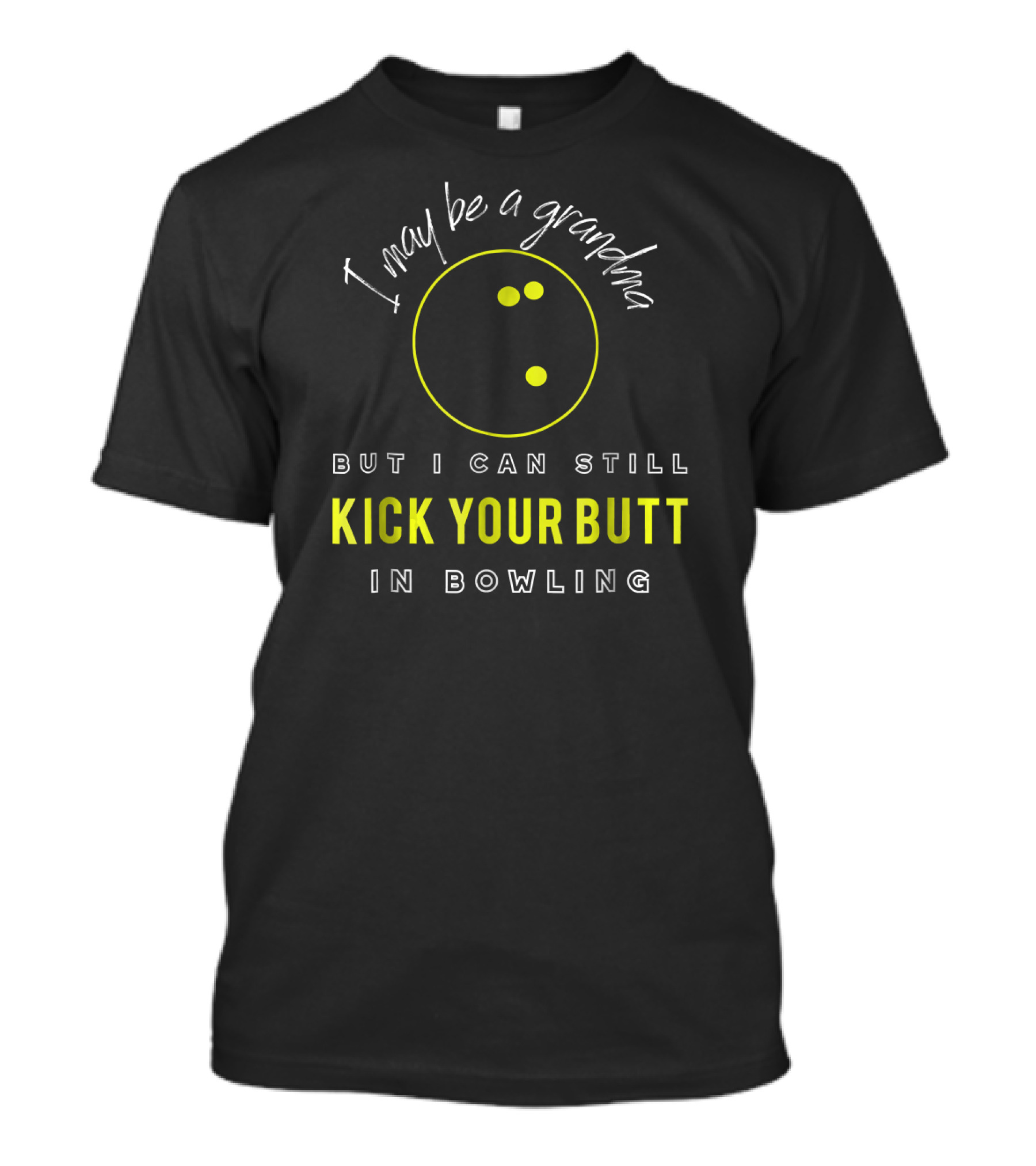 I May Be A Grandma But I Can Still Kick Your Butt In Bowling T-Shirt