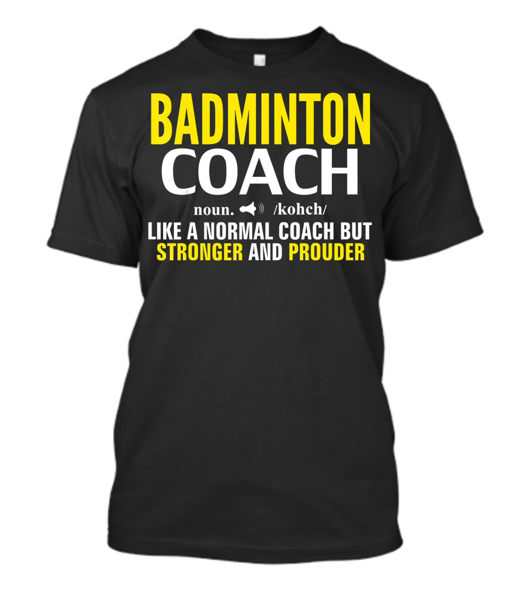 Badminton Coach Definition Noun Like A Normal Coach But Stronger And Prouder T-Shirt