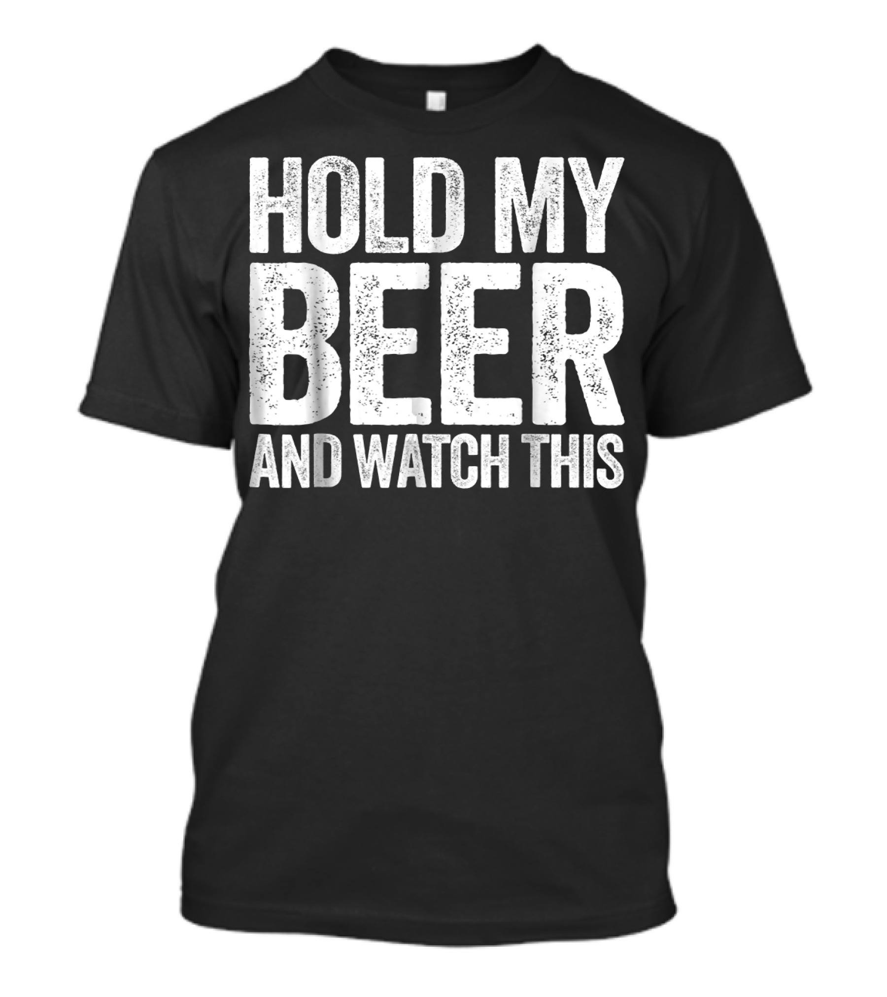 HOLD MY BEER AND WATCH THIS T-Shirt