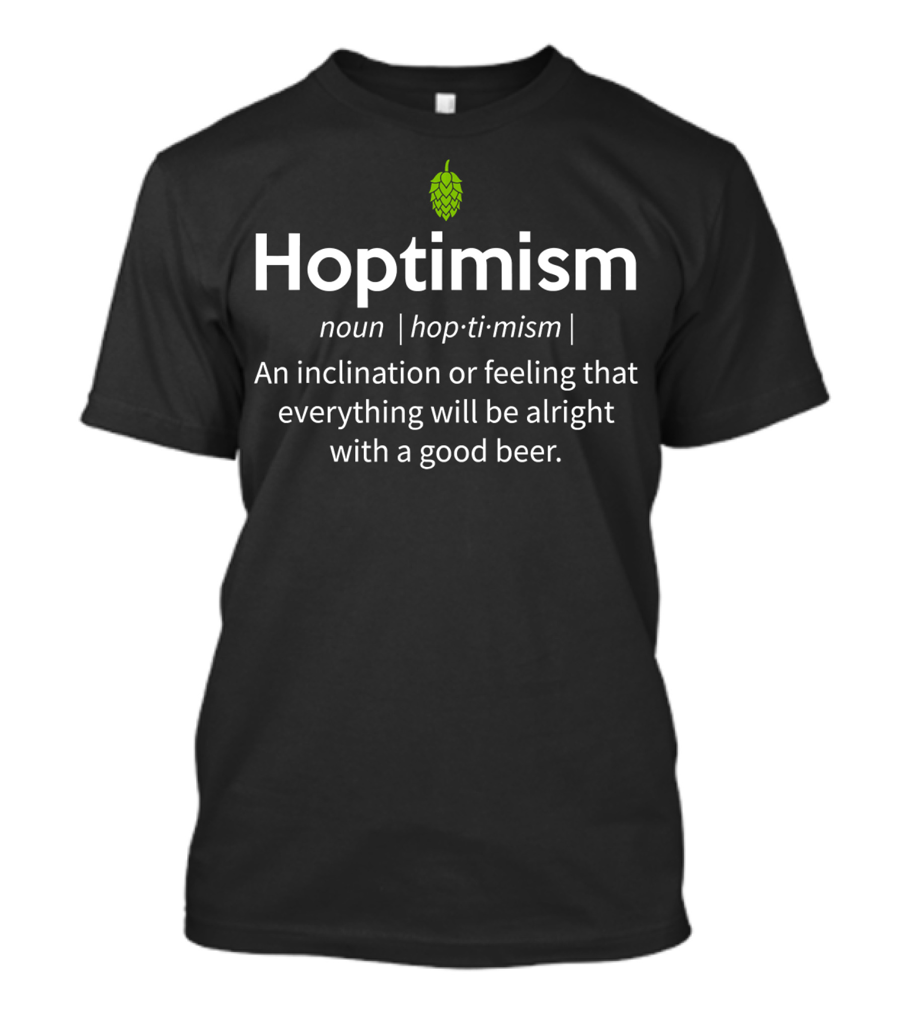 Hoptimism Noun Definition Feeling Alright With A Good Beer T-Shirt