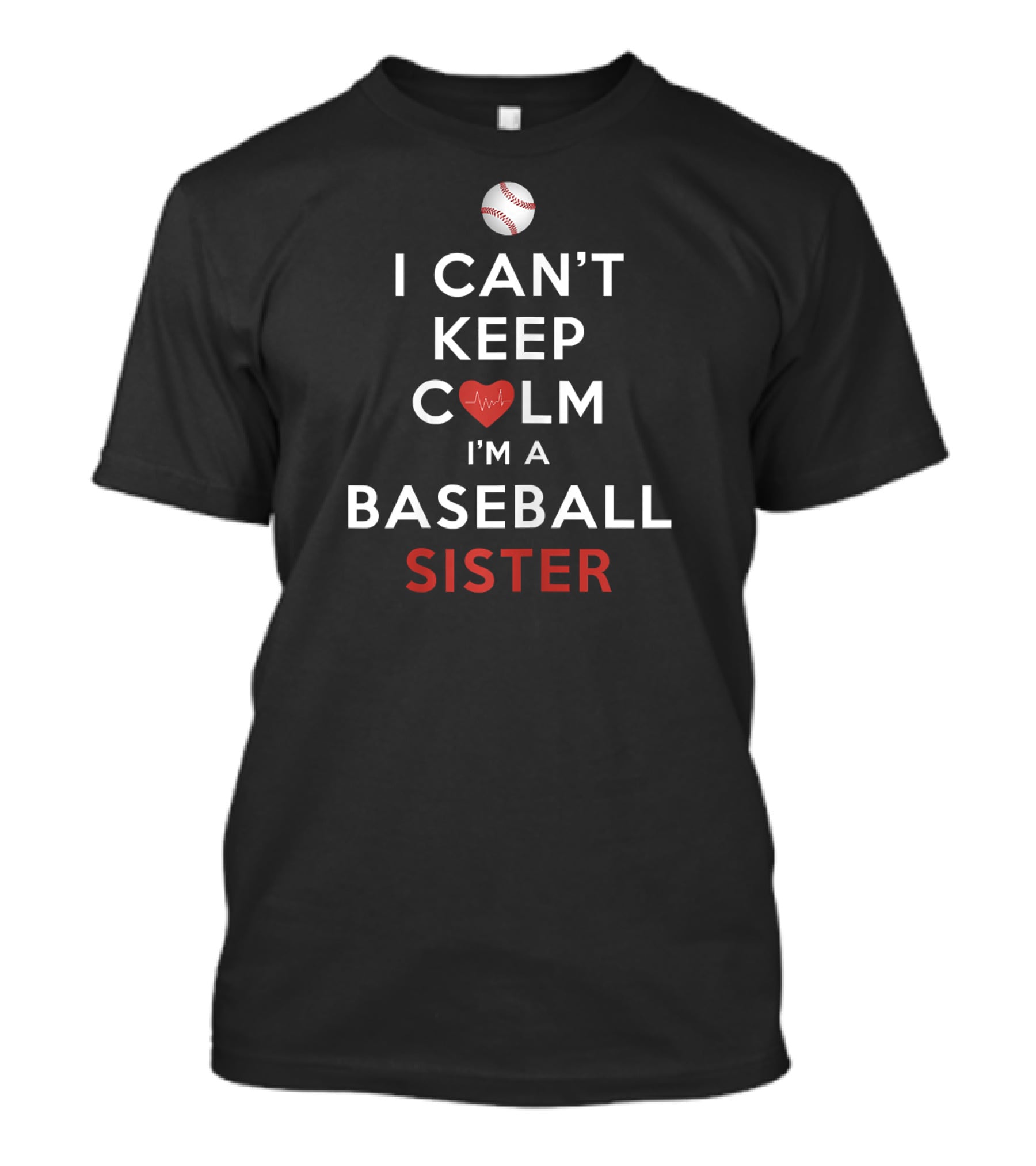 I Can't Keep Calm Heartbeat I'm A Baseball Sister T-Shirt