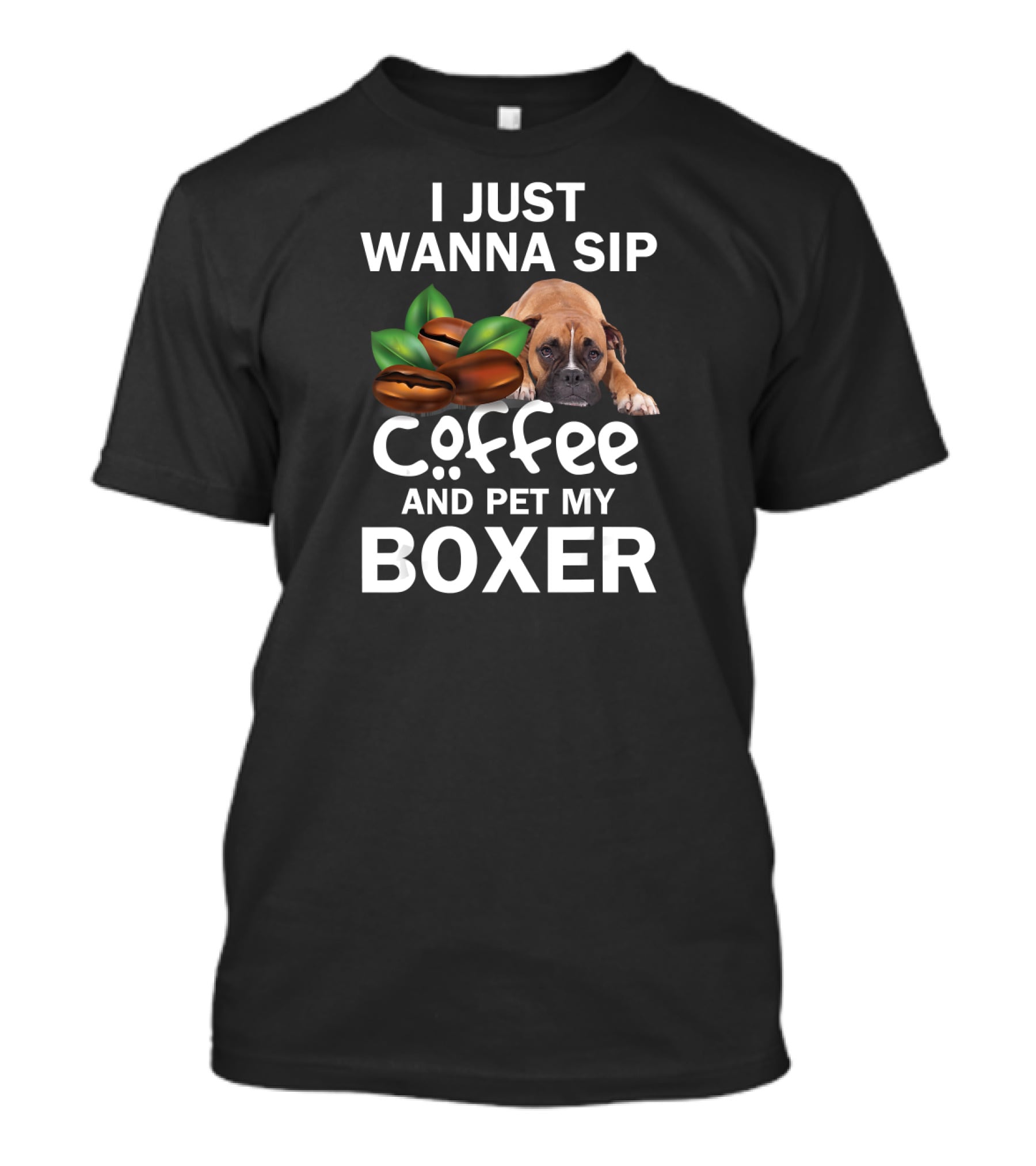 I Just Wanna Sip Coffee And Pet My Boxer Dog With Coffee Beans T-Shirt