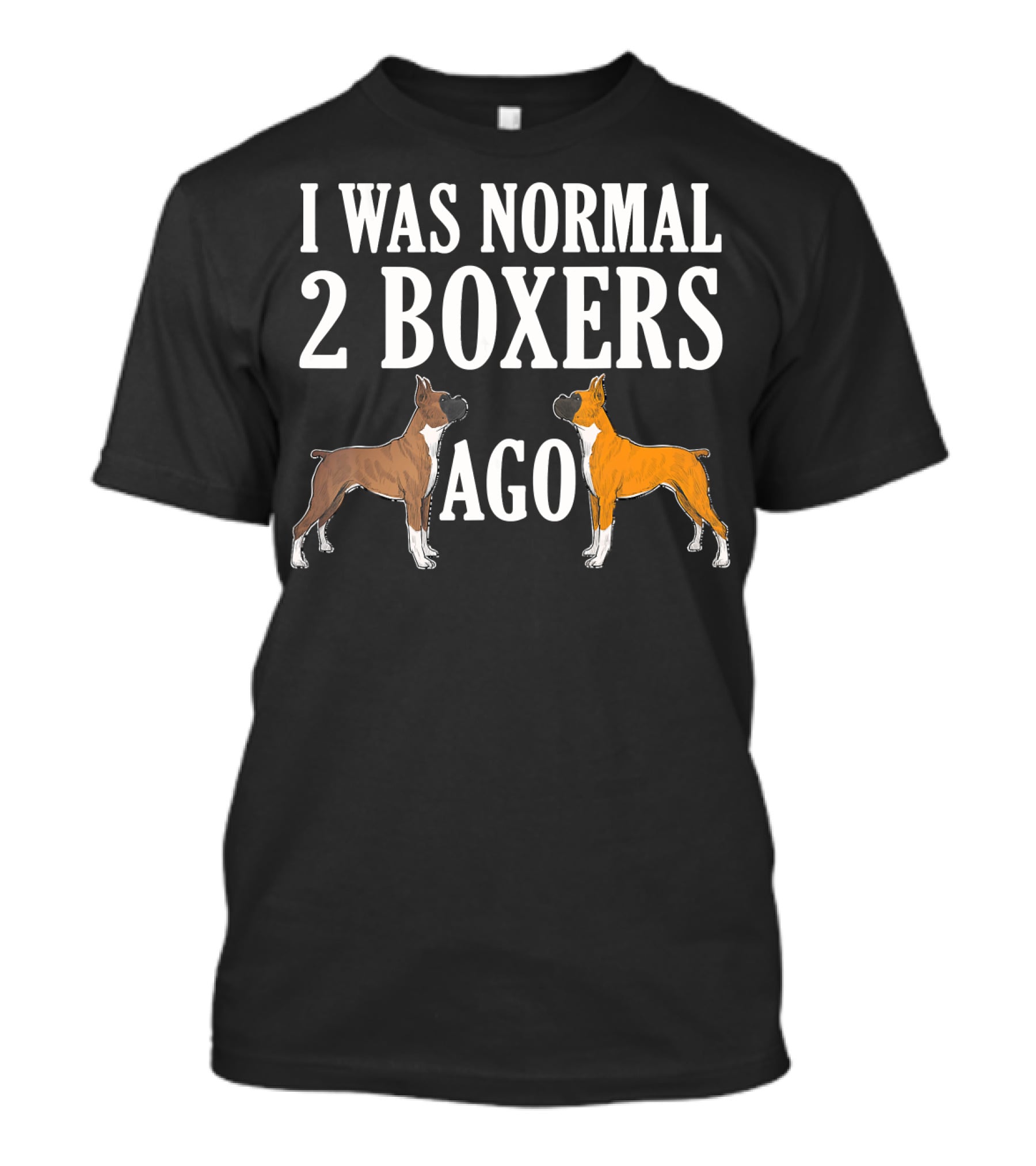 I Was Normal 2 Boxers Ago Funny Boxer Dogs T-Shirt