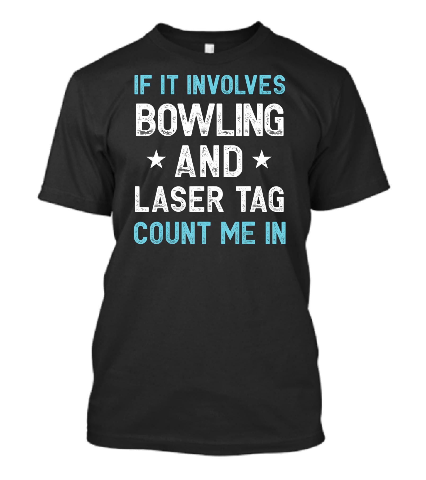 If It Involves Bowling And Laser Tag Count Me In T-Shirt