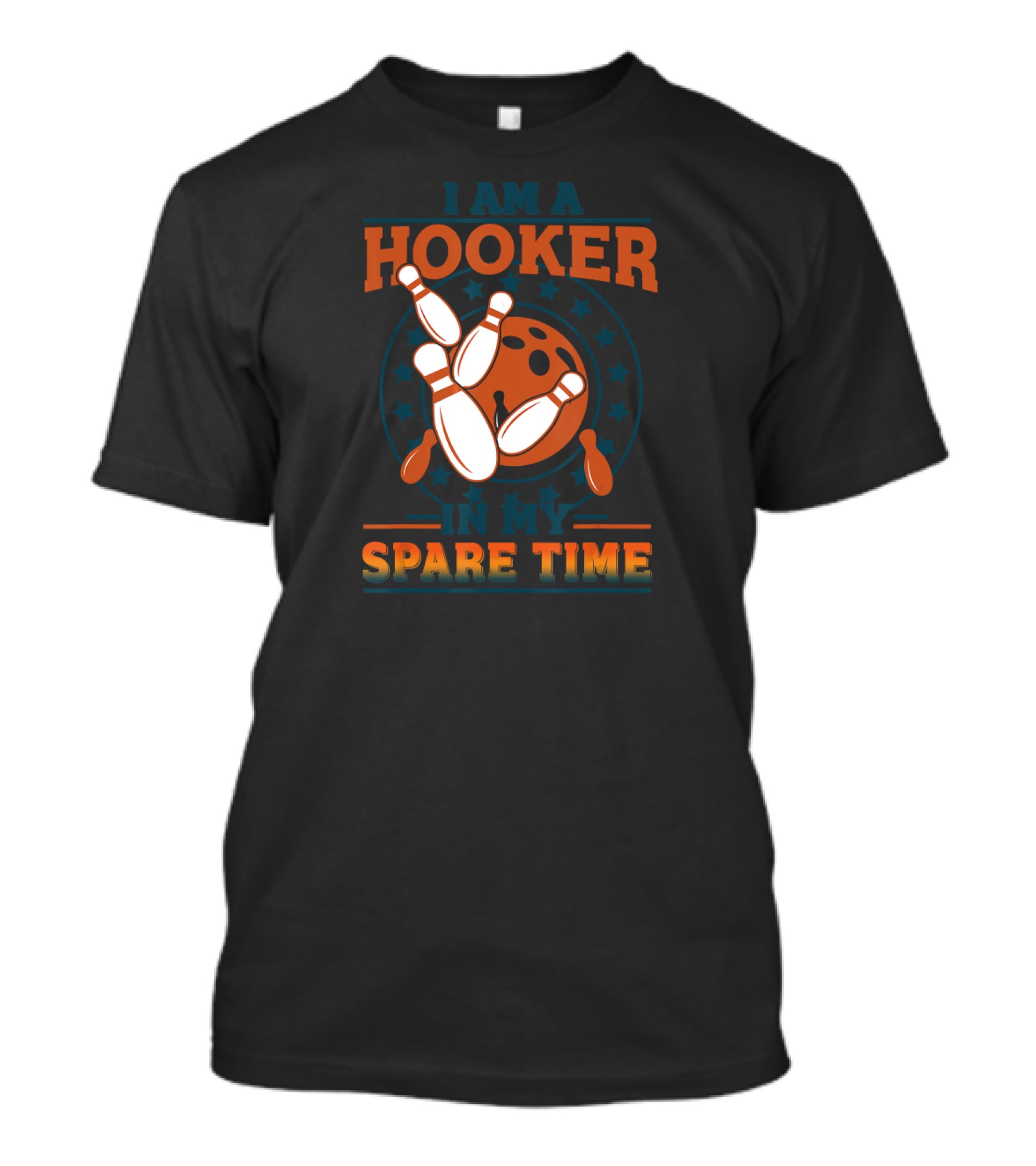 I Am A Hooker In My Spare Time Bowling Pins Bowling Ball T-Shirt