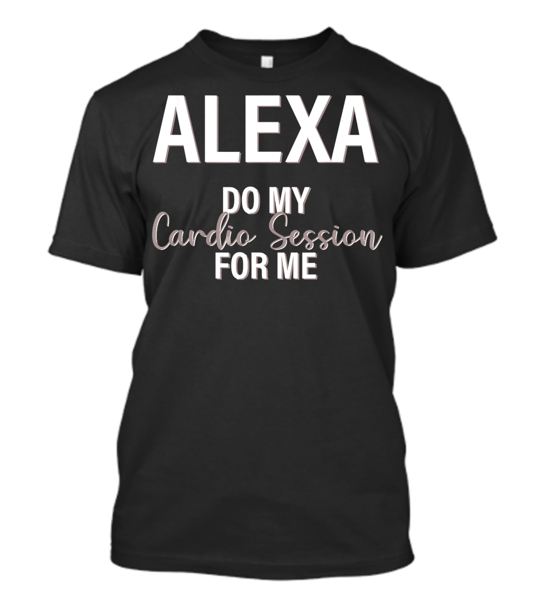 Alexa Do My Cardio Session For ME T-Shirt