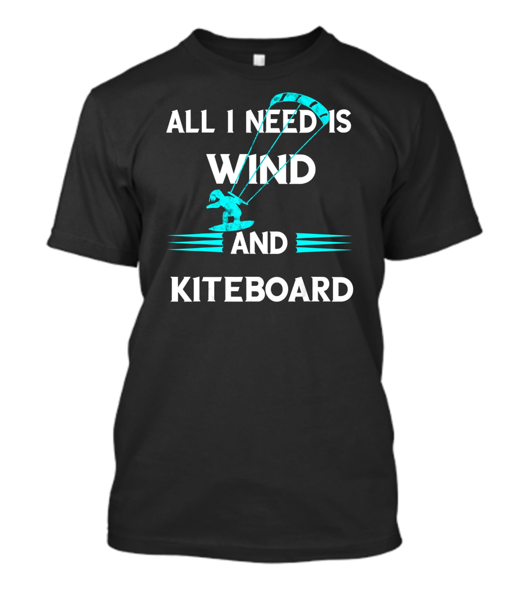 All I Need Is Wind And Kiteboard T-Shirt