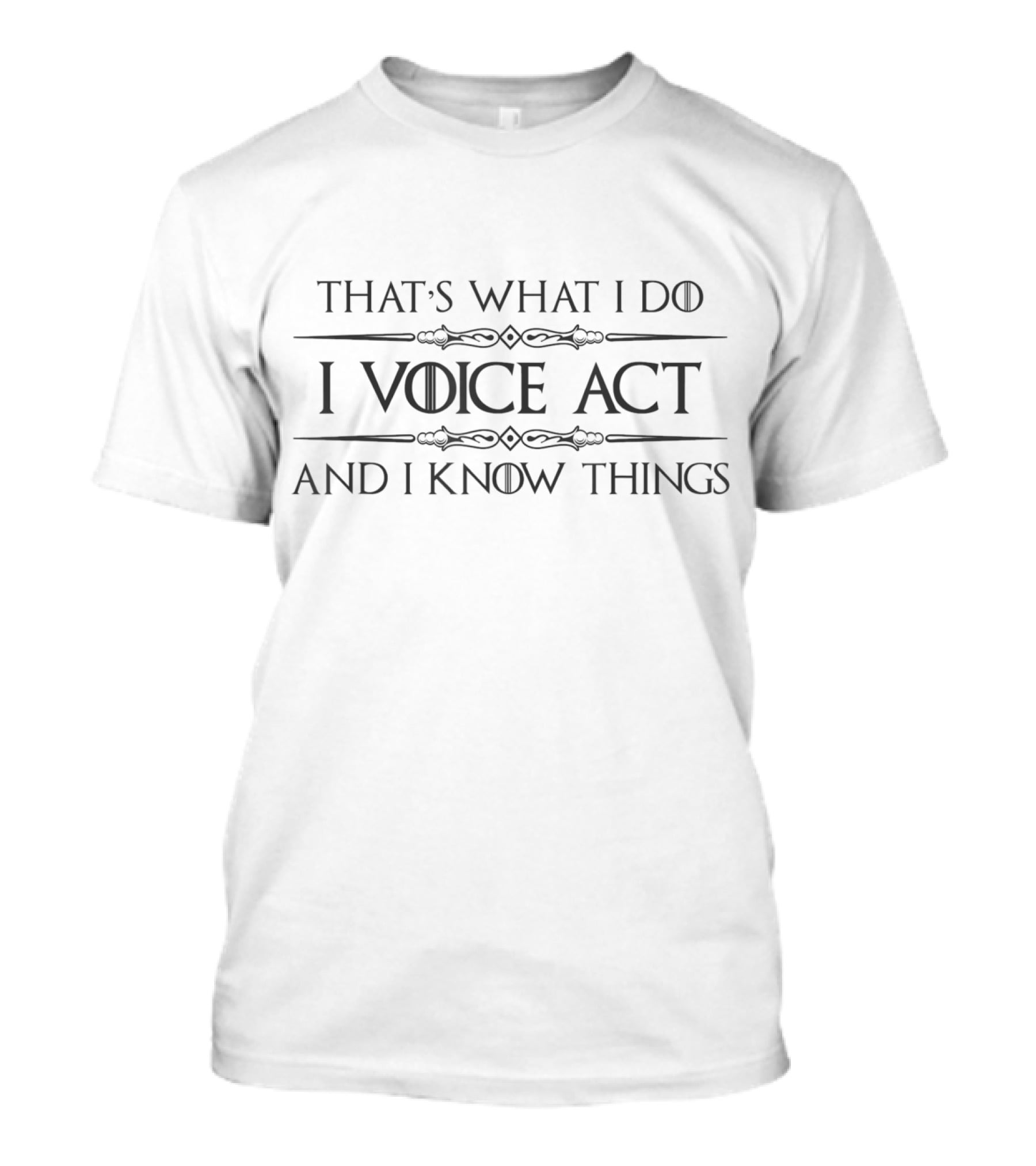 That's What I Do I Voice Act And I Know Things T-Shirt