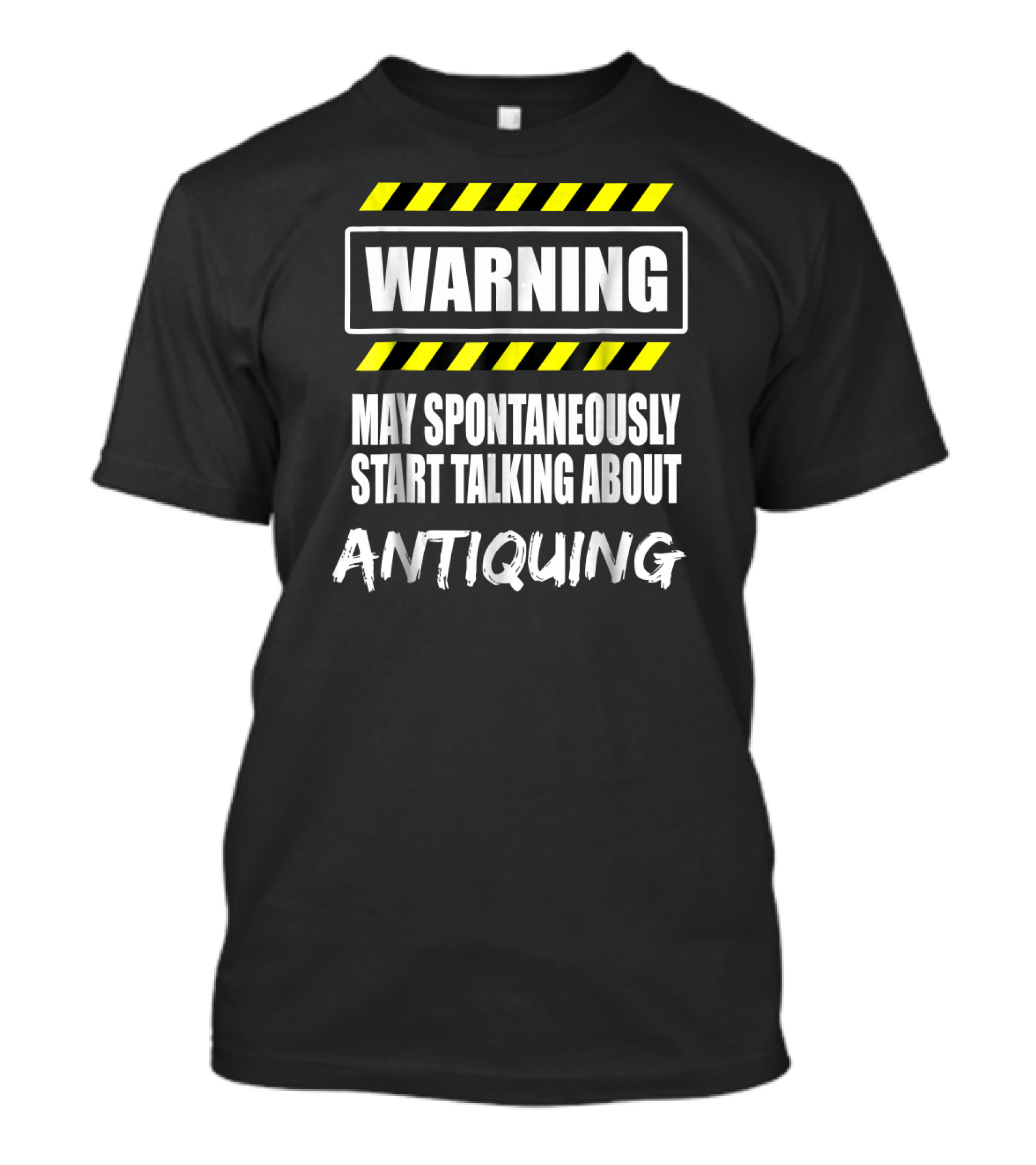 WARNING May Spontaneously Start Talking About Antiquing T-Shirt