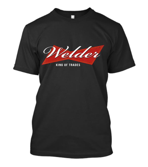Welder King Of Trades T-Shirt