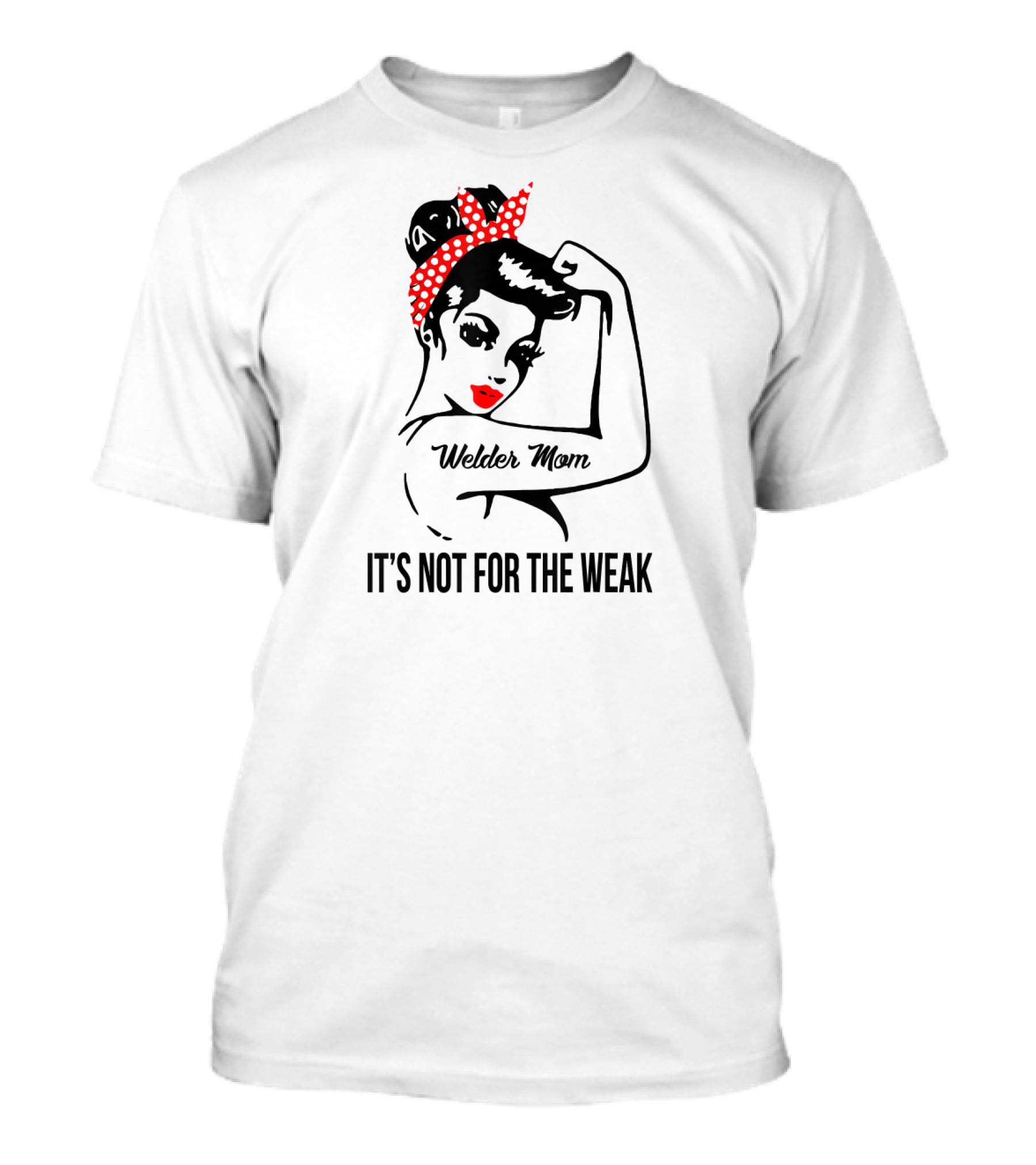 Welder Mom It's Not For The Weak Retro Rosie T-Shirt