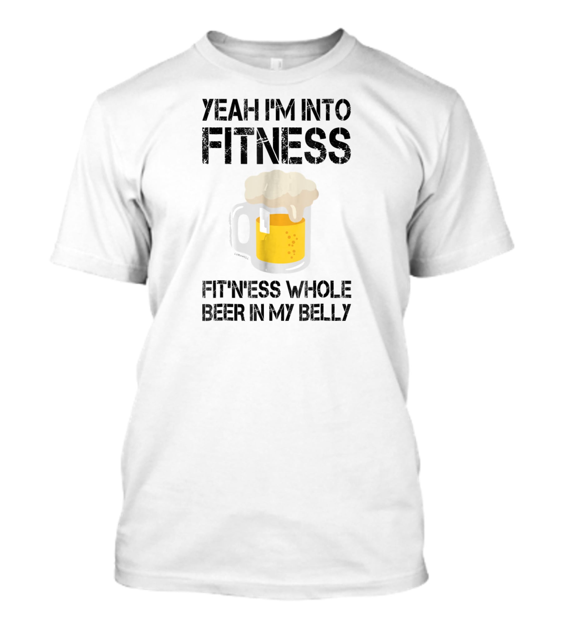 Yeah I'm Into Fitness Fitness Whole Beer In My Belly T-Shirt
