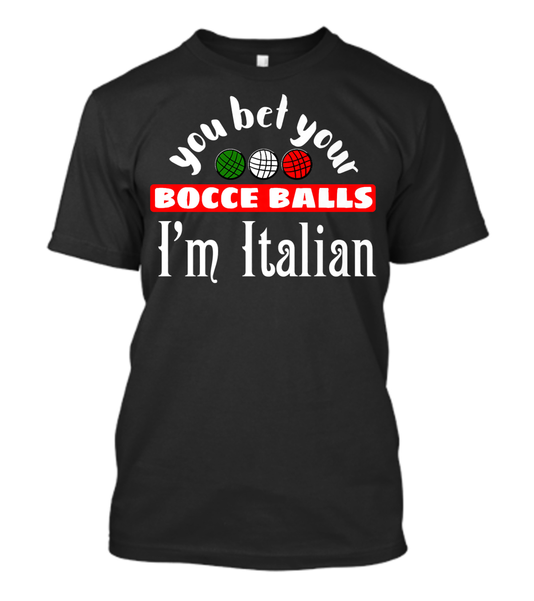 You Bet Your Bocce Balls I'm Italian Red White Green Balls T-Shirt