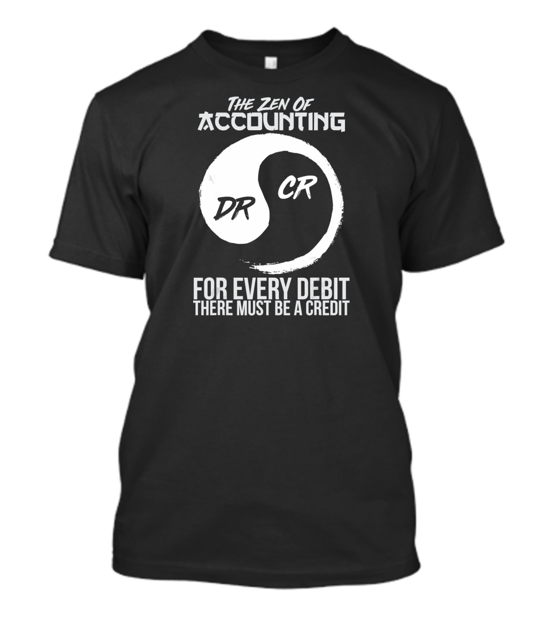 The Zen Of Accounting For Every Debit There Must Be A Credit DR CR T-Shirt