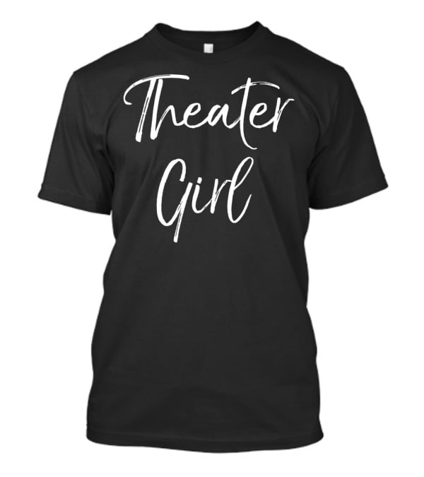 Theater Girl Fun Cute Actor Actress Act T-Shirt