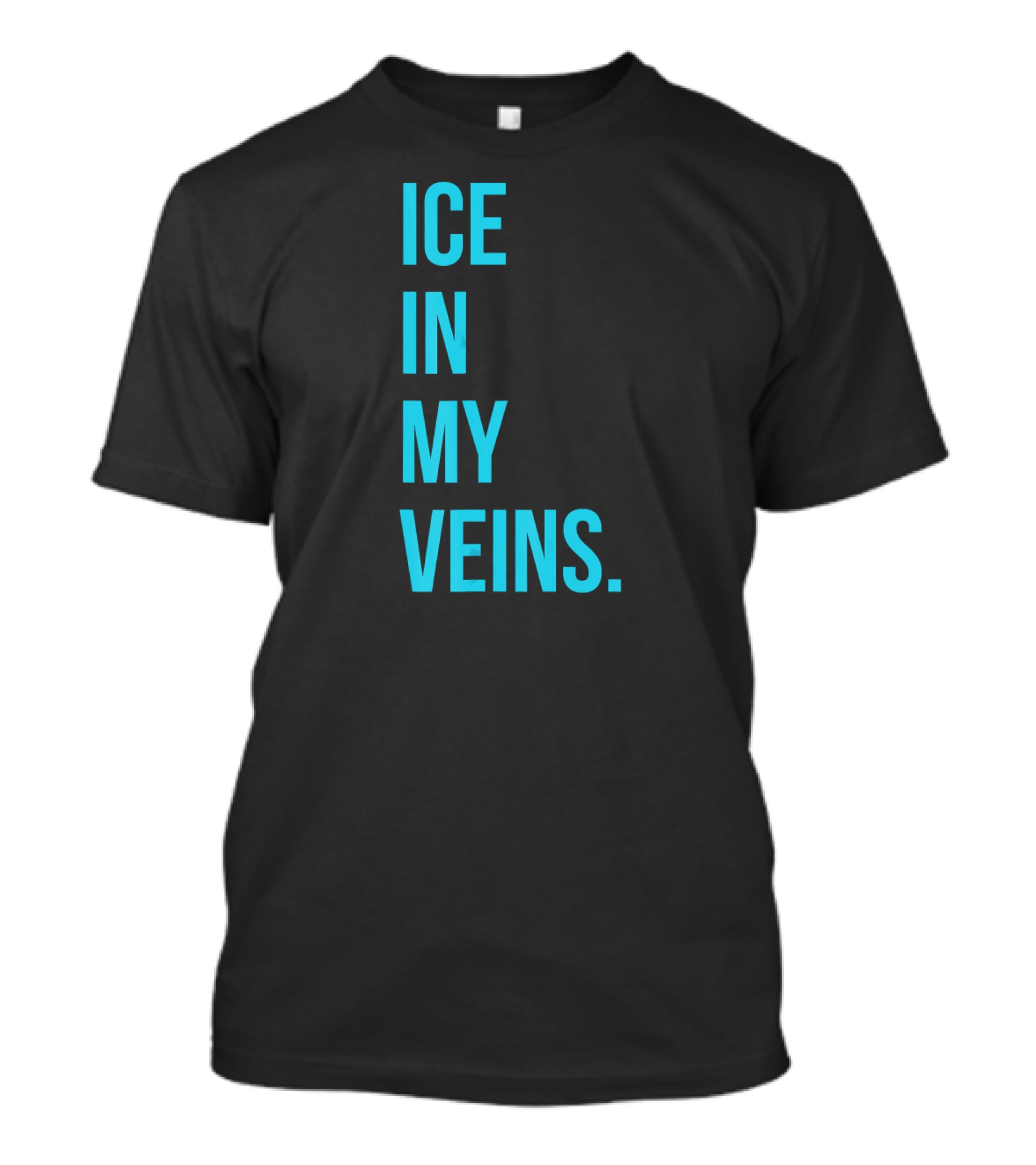 ICE IN MY VEINS T-Shirt
