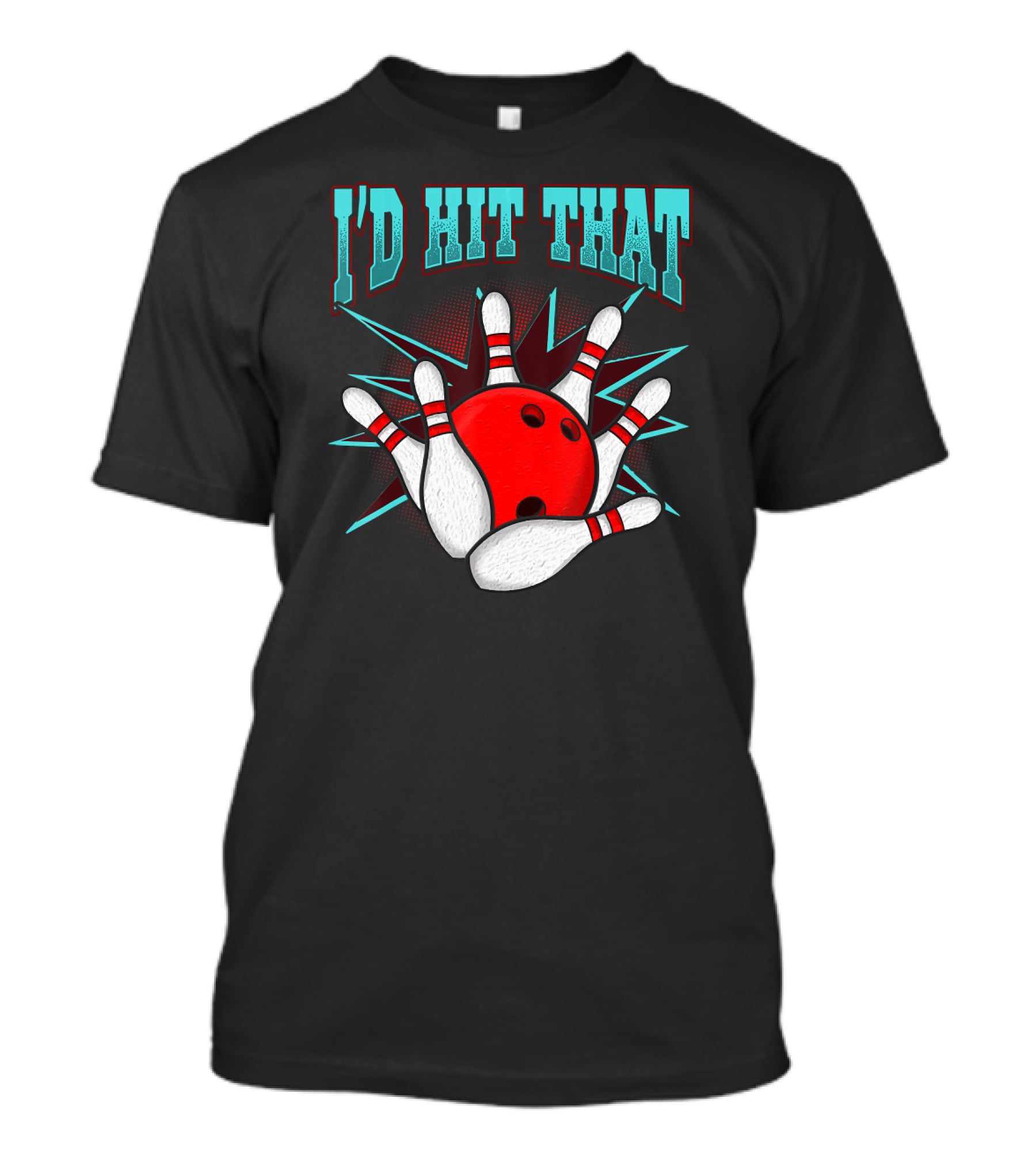 I'd Hit That Bowling Ball Striking Pins T-Shirt