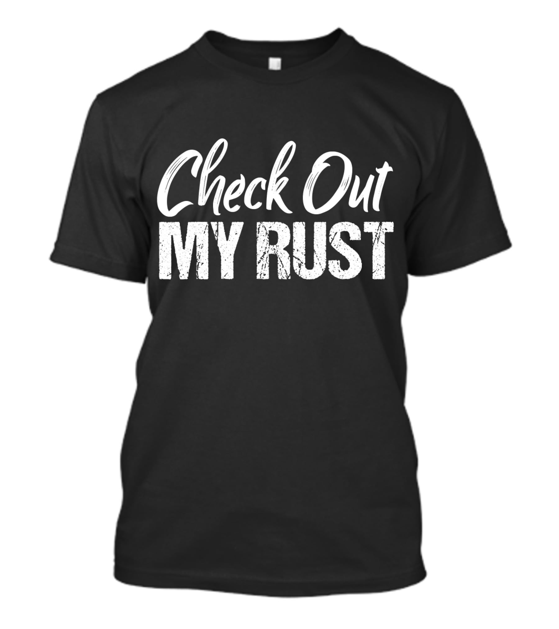Check Out My Rust Junking T-Shirt