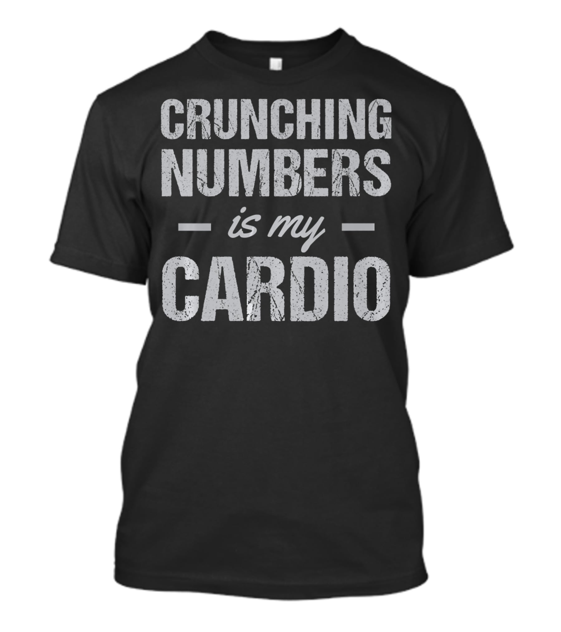Crunching Numbers Is My Cardio Accountant Actuary Joke T-Shirt