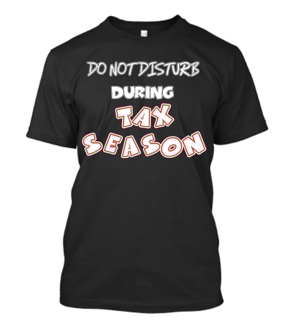 Do Not Disturb During Tax Season Accountant Funny CPA T-Shirt