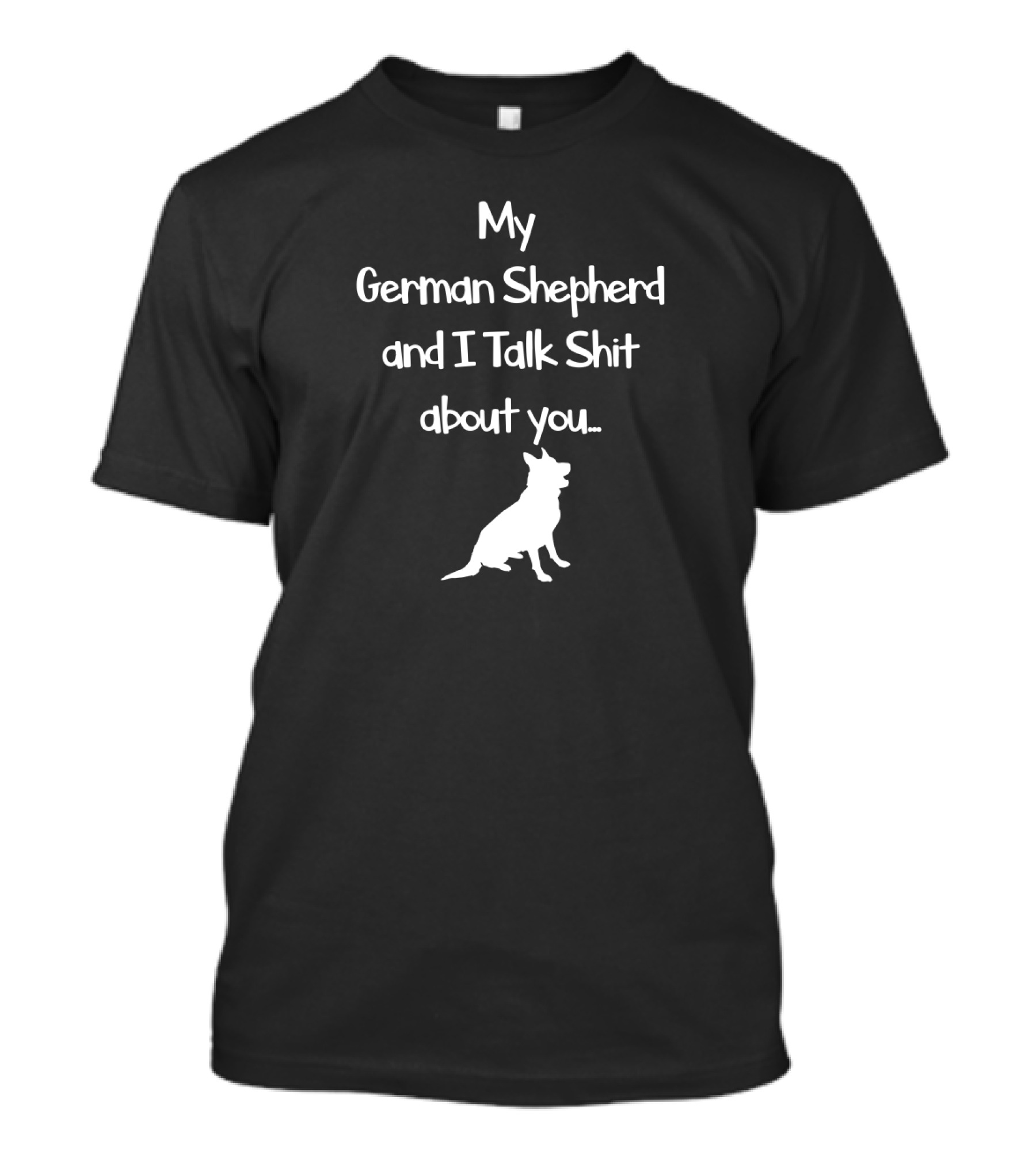 My German Shepherd And I Talk Shit About You T-Shirt