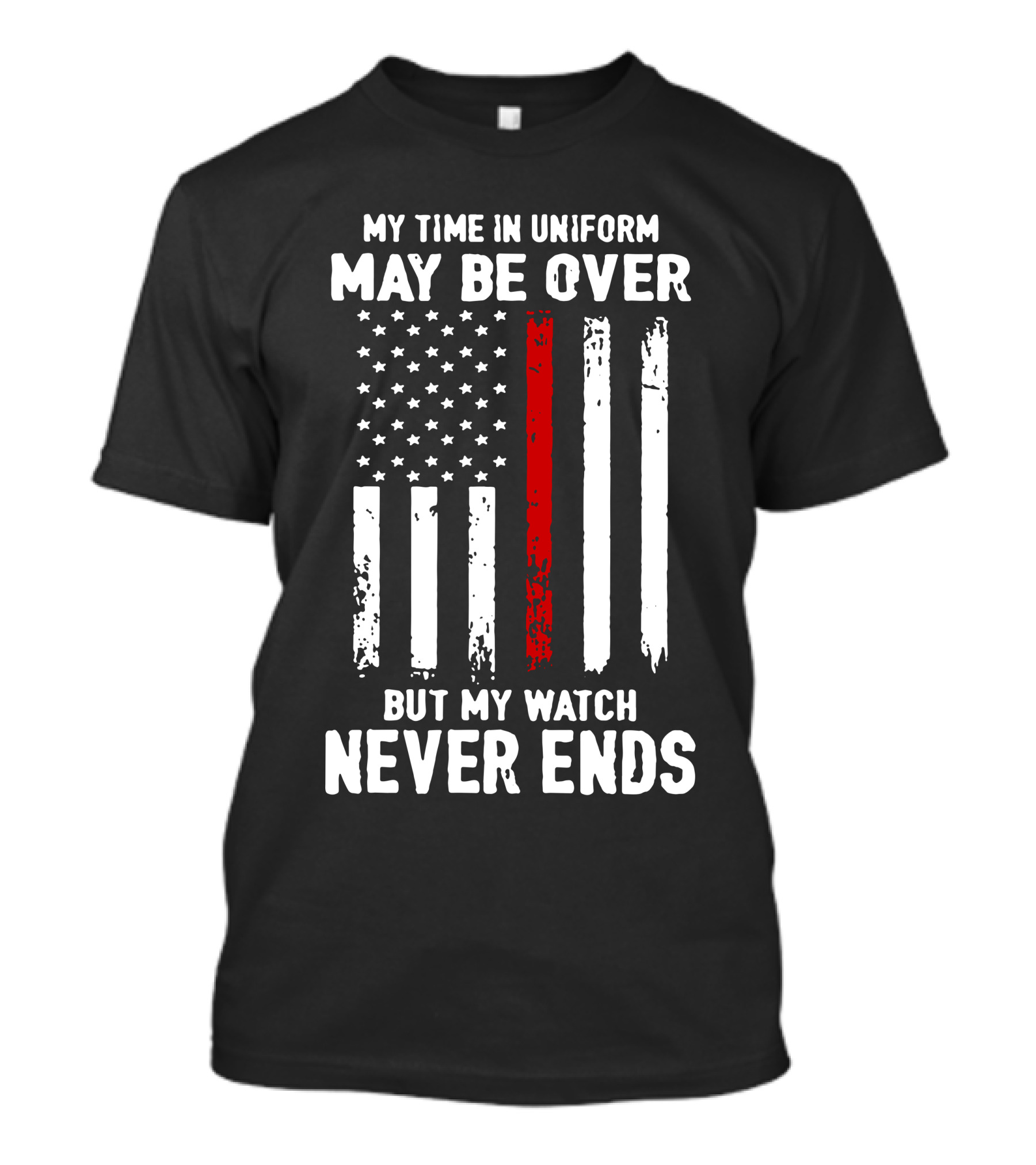 MY TIME IN UNIFORM MAY BE OVER BUT MY WATCH NEVER ENDS FIREFIGHTER FLAG T-Shirt