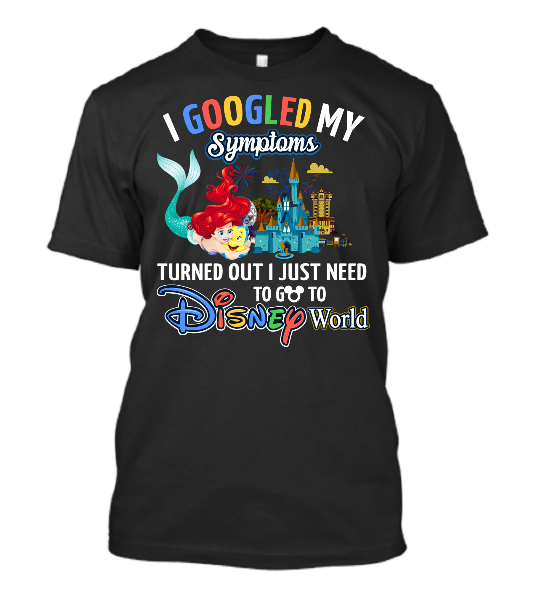 I Googled My Symptoms Turned Out I Just Need To Go To Disney World Ariel T-Shirt