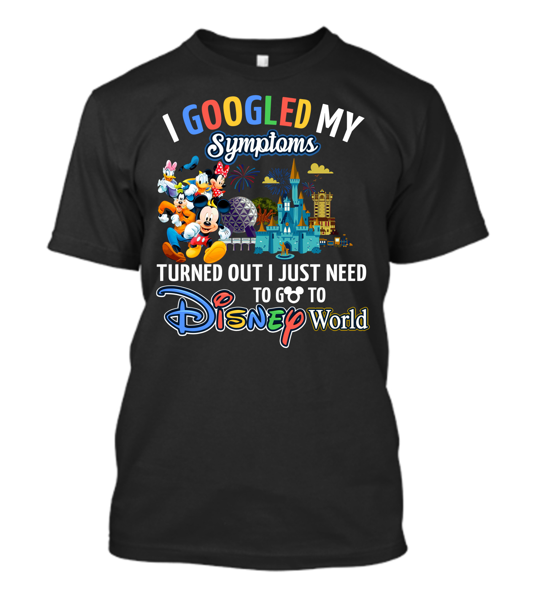 I Googled My Symptoms Turned Out I Just Need To Go To Disney World Mickey And Friends T-Shirt