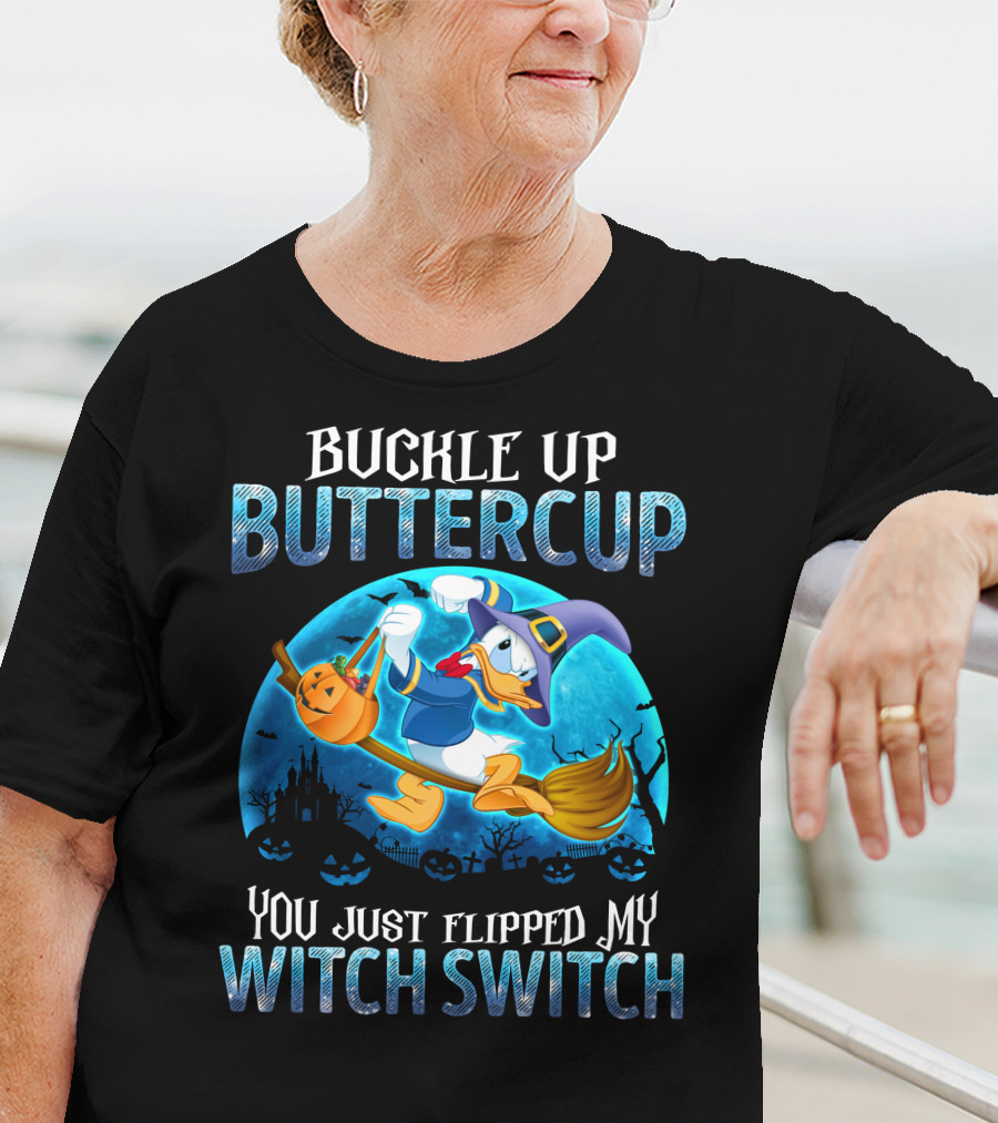 Buckle Up Buttercup You Just Flipped My Witch Switch Donald T-Shirt
