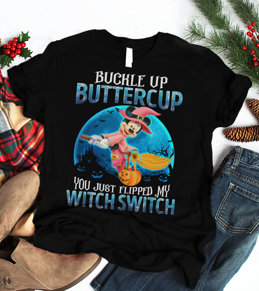 Buckle Up Buttercup You Just Flipped My Witch Switch Minnie T-Shirt