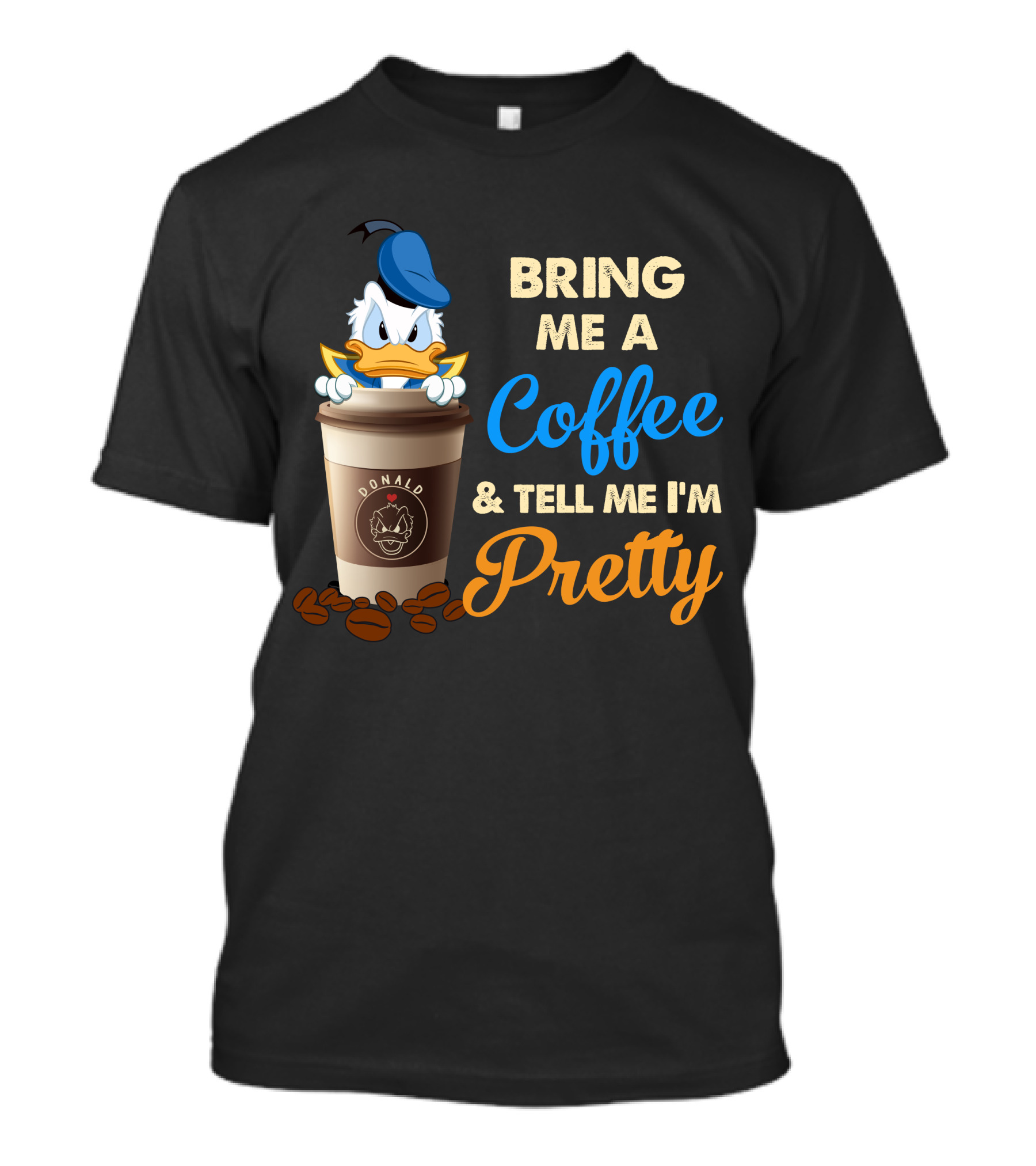 Bring Me A Coffee & Tell Me I'm Pretty Donald T-Shirt