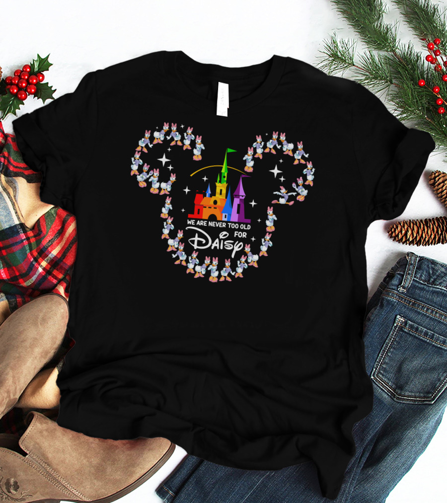 We Are Never Too Old For Daisy At The Castle With Mickey Ears T-Shirt