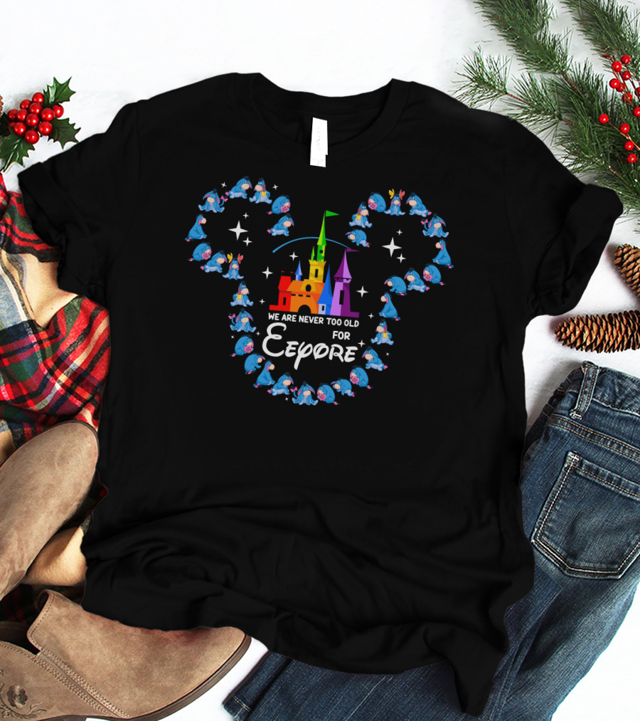 We Are Never Too Old For Eeyore Castle Mickey Ears T-Shirt