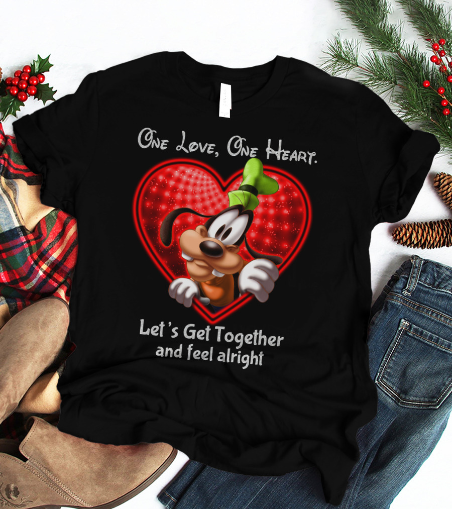 One Love One Heart Let's Get Together And Feel Alright Goofy Love T-Shirt