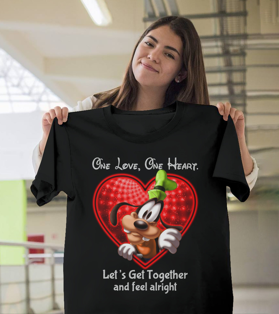 One Love One Heart Let's Get Together And Feel Alright Goofy Love T-Shirt