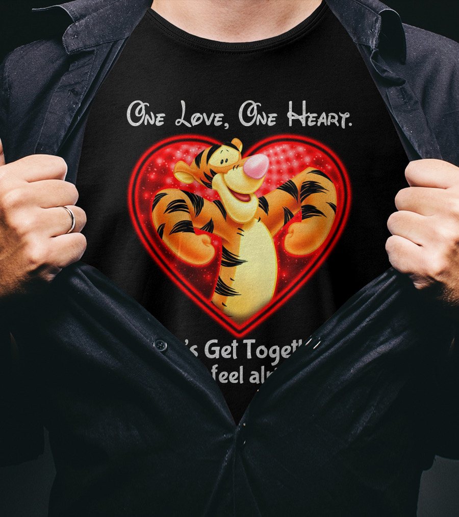 One Love One Heart Let's Get Together Tigger Feel Alright T-Shirt