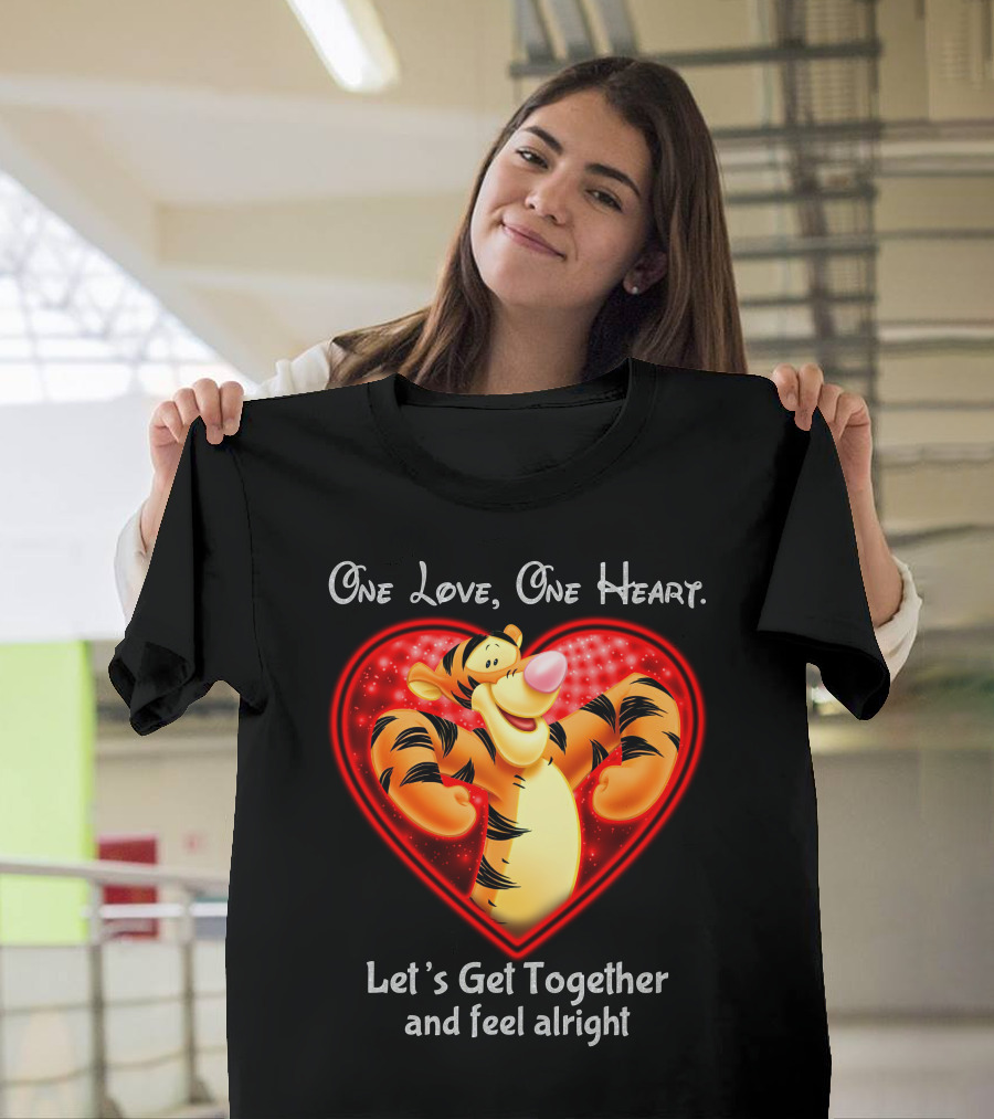 One Love One Heart Let's Get Together Tigger Feel Alright T-Shirt
