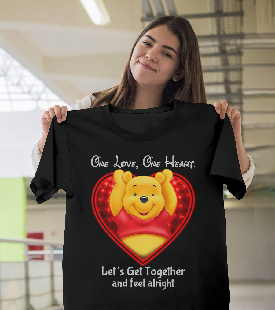 One Love One Heart Pooh Let's Get Together And Feel Alright T-Shirt