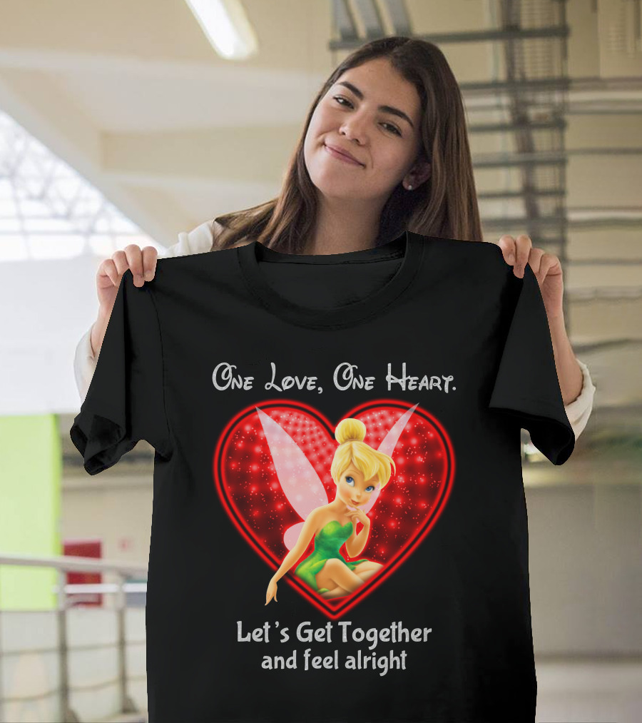 One Love One Heart Let's Get Together And Feel Alright Tinkerbell T-Shirt