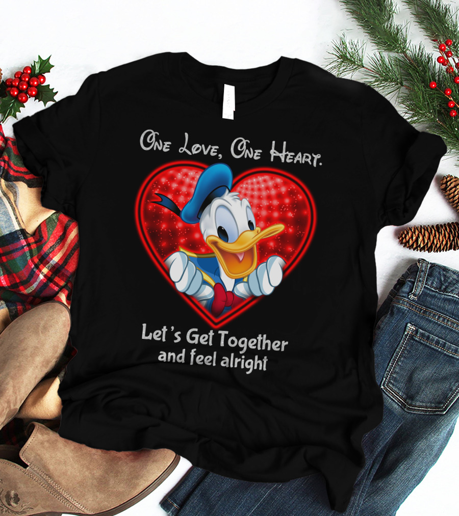 One Love One Heart Let's Get Together And Feel Alright Donald Duck Heart T-Shirt
