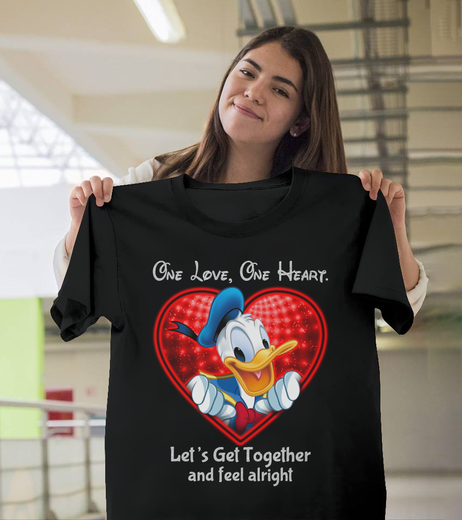 One Love One Heart Let's Get Together And Feel Alright Donald Duck Heart T-Shirt