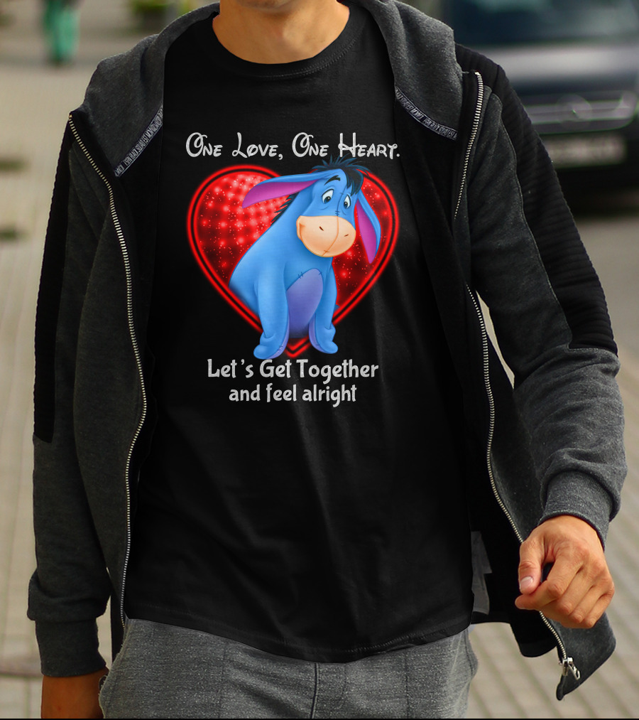 One Love One Heart Eeyore Let's Get Together And Feel Alright T-Shirt