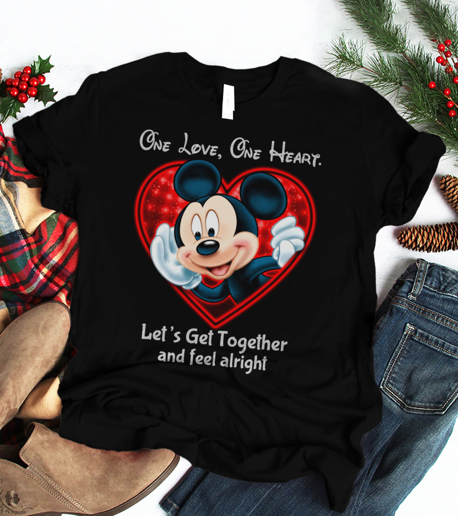 One Love One Heart Let's Get Together And Feel Alright Mickey T-Shirt